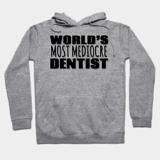 World's Most Mediocre Dentist Hoodie